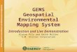 2010 Long-Term Surveillance and Maintenance Conference GEMS Geospatial Environmental Mapping System Introduction and Live Demonstration Elaine Pilz and