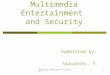 Multimedia entertainment and security1 Multimedia Entertainment and Security Submitted by: Sravanthi. Y