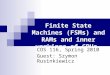 Finite State Machines (FSMs) and RAMs and inner workings of CPUs COS 116, Spring 2010 Guest: Szymon Rusinkiewicz