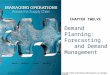 Demand Planning: Forecasting and Demand Management CHAPTER TWELVE McGraw-Hill/Irwin Copyright © 2011 by the McGraw-Hill Companies, Inc. All rights reserved