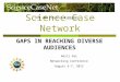 Science Case Network GAPS IN REACHING DIVERSE AUDIENCES Aditi Pai Networking Conference August 6-7, 2012 RCN-UBE Project #1062049 1062049