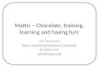 Maths – Chocolate, training, learning and having fun! Julia Kossowska  @juliabhamict julia@in2ict.co.uk