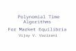Algorithmic Game Theory and Internet Computing Vijay V. Vazirani Polynomial Time Algorithms For Market Equilibria