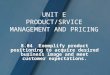 UNIT E PRODUCT/SRVICE MANAGEMENT AND PRICING 8.04 Exemplify product positioning to acquire desired business image and meet customer expectations