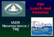 IADR Neuroscience / TMJ FDI Lunch and Seminar. Neuroscience / TMJ  The role of the nervous system in oro- facial function and in clinical problems associated