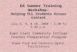 EA Summer Training Workshop: Helping ELL Students Access Content July 8, 9, & 10, 2008 – 2:30 to 5:30 p.m. Kapi‘olani Community College Teacher Preparation