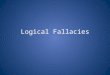 Logical Fallacies. Sentimental Appeal Using emotion to distract the audience from the facts To which emotions is this appealing?