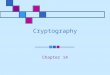 Cryptography Chapter 14. Learning Objectives Understand the basics of algorithms and how they are used in modern cryptography Identify the differences