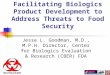 Facilitating Biologics Product Development to Address Threats to Food Security Jesse L. Goodman, M.D., M.P.H. Director, Center for Biologics Evaluation