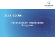 ICCA ICCRM: Association Ambassador Programs. “Association Day” Why they want to host. How to bid. Do not fear. If you bid it, will they come? Testimonial