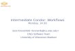 Intermediate Condor: Workflows Monday, 14:30 Scot Kronenfeld OSG Software Team University of Wisconsin-Madison