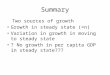 Summary Two sources of growth Growth in steady state (=n) Variation in growth in moving to steady state ? No growth in per capita GDP in steady state???