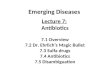 Emerging Diseases Lecture 7: Antibiotics 7.1 Overview 7.2 Dr. Ehrlich’s Magic Bullet 7.3 Sulfa drugs 7.4 Antibiotics 7.5 Disambiguation