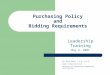 Purchasing Policy and Bidding Requirements Leadership Training May 3, 2007 by: Rick Ashby, C.P.M., A.P.P. Davis School District Director of Purchasing