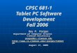 CPSC 681-1 Tablet PC Software Development Fall 2006 Roy P. Pargas Department of Computer Science Clemson University pargas@cs.clemson.edu pargas/tabletpc