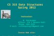 CS 315 Data Structures Spring 2012 Instructor: B. Ravikumar Office: 116 I Darwin Hall Phone: 664 3335 E-mail: cs315spring11@gmail.com Course Web site: