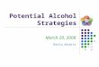 Potential Alcohol Strategies March 20, 2008 Sheila Nesbitt