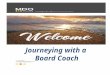 Journeying with a Board Coach. Why seek external assistance? From experience, the reasons for engaging someone to work with your Board tend to fall into