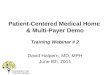 Patient-Centered Medical Home & Multi-Payer Demo Training Webinar # 2 David Halpern, MD, MPH June 8th, 2011