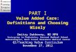 PART I Value Added Care: Definitions and Choosing Wisely Dmitry Dukhovny, MD MPH Instructor in Pediatrics, Harvard Medical School Neonatologist, Beth Israel