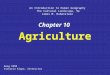 Chapter 10 Agriculture An Introduction to Human Geography The Cultural Landscape, 9e James M. Rubenstein Geog 1050 Victoria Alapo, Instructor
