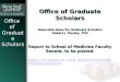 OfficeofGraduateScholars Office of Graduate Scholars Associate Dean for Graduate Scholars Robert J. Pauley, PhD Report to School of Medicine Faculty Senate;