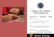 BioEd Online Sleep and Human Performance David F. Dinges, PhD Team Leader Neurobehavioral and Psychosocial Factors National Space Biomedical Research Institute