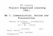 1 PE-course Project Organised Learning (POL) Mm 7: Communication, Review and Presentation Master of Science – Introductory Semester (E7 + M7 – Intro) Lecturer: