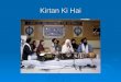 Kirtan Ki Hai. Kirtan?  Kirtan has been defined in various ways. It means "laudatory recital, verbal and literary, of the name and qualities of a person