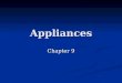 Appliances Chapter 9. Safety Seals Manufacturers hire independent companies to test their products Manufacturers hire independent companies to test their