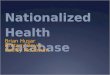 Nationalized Health Database Brian Husar Brittany Boyer Keeley McGowan