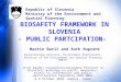 BIOSAFETY FRAMEWORK IN SLOVENIA - PUBLIC PARTCIPATION- Martin Batič and Ruth Rupreht Republic of Slovenia Ministry of the Environment and Spatial Planning