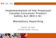 Implementation of the Proposed Canada Consumer Product Safety Act (Bill C-6) Mandatory Reporting Health Canada ICPHSO 2009, Toronto