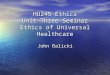 HU245 Ethics Unit Three Seminar Ethics of Universal Healthcare John Balicki