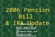 2006 Pension Bill & IRA Update Robert S. Keebler, CPA, MST Virchow, Krause & Company, LLP 1400 Lombardi Avenue, Suite 200 Green Bay, WI 54304 rkeebler@virchowkrause.com