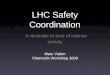 LHC Safety Coordination A reminder in time of intense activity Marc Vadon Chamonix Workshop 2006