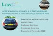 LOW CARBON VEHICLE PARTNERSHIP Promoting the shift to clean low carbon vehicles & fuels Low Carbon Vehicle Partnership Launch Team Professor Jim Skea Konstanze