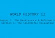 WORLD HISTORY II Chapter 1: The Renaissance & Reformation Section 5: The Scientific Revolution
