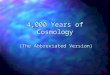 4,000 Years of Cosmology (The Abbreviated Version)