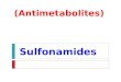 Sulfonamides (Antimetabolites). Classes of Sulfonamides Sulfonamides Systemic Sulfonamides Short-acting Sulfonamides Intermediate- acting sulfonamides