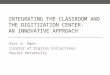 INTEGRATING THE CLASSROOM AND THE DIGITIZATION CENTER: AN INNOVATIVE APPROACH Eric S. Ames Curator of Digital Collections Baylor University