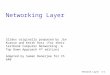 Network Layer4-1 Networking Layer Slides originally prepared by Jim Kurose and Keith Ross (for their textbook Computer Networking: A Top Down Approach