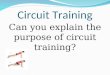 Circuit Training Can you explain the purpose of circuit training?
