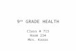 9 th GRADE HEALTH Class # 715 Room 234 Mrs. Karas