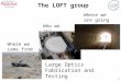 1 The LOFT group Who we are Where we came from Where we are going Large Optics Fabrication and Testing ?
