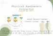 Physical Randomness Extractor Xiaodi Wu (MIT) device ……. Ext(x,s i ) Ext(x,0) Decouple ……. Z1Z1 ZiZi Z i+1 Eve Decouple ……. x uniform-to-all uniform-to-device