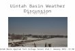 Uintah Basin Weather Discussion 01-02-2012 Uintah Basin Applied Tech College Vernal Utah 1 January 2013 ~11:30 am