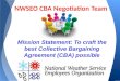 Mission Statement: To craft the best Collective Bargaining Agreement (CBA) possible NWSEO CBA Negotiation Team