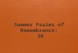 Summer Psalms of Remembrance: 26. Last time: Psalm 25 What we can count on when we fail