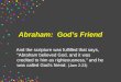 Abraham: God’s Friend And the scripture was fulfilled that says, "Abraham believed God, and it was credited to him as righteousness," and he was called